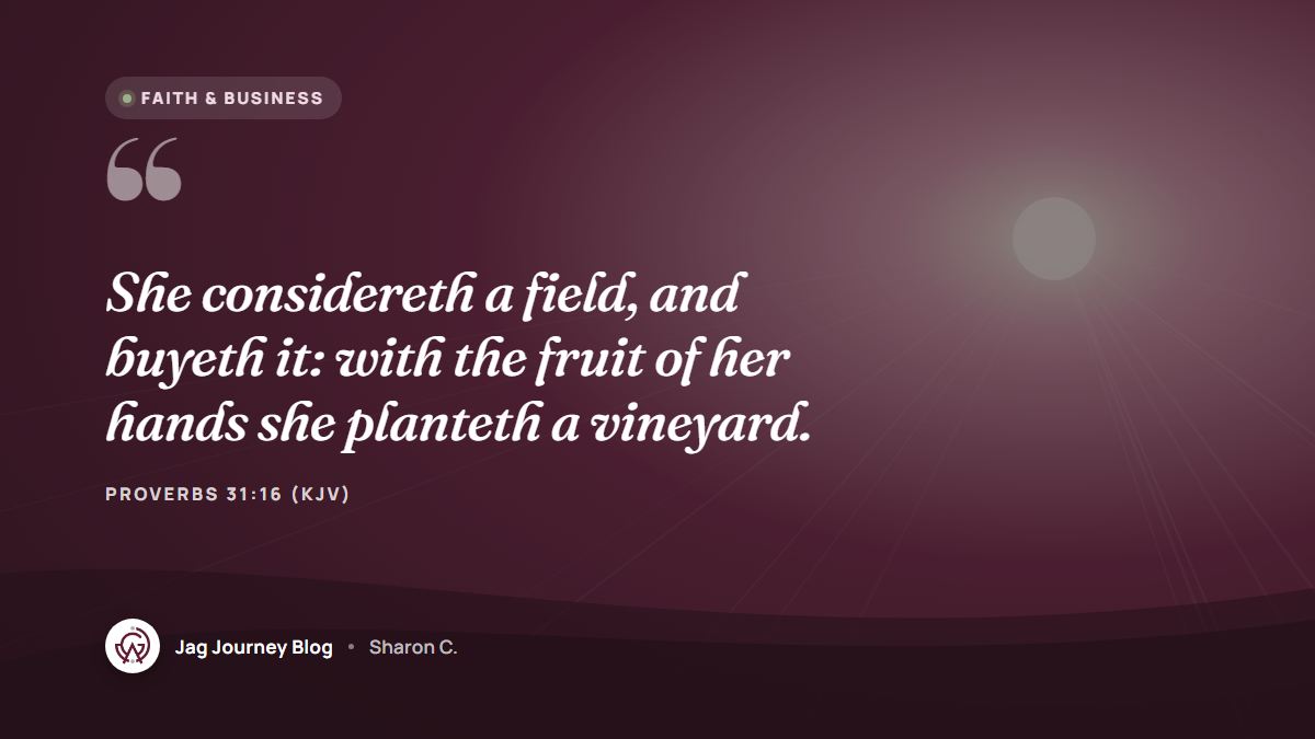 Quote card: She considereth a field, and buyeth it: with the fruit of her hands she planteth a vineyard. (Proverbs 31:16 (KJV))