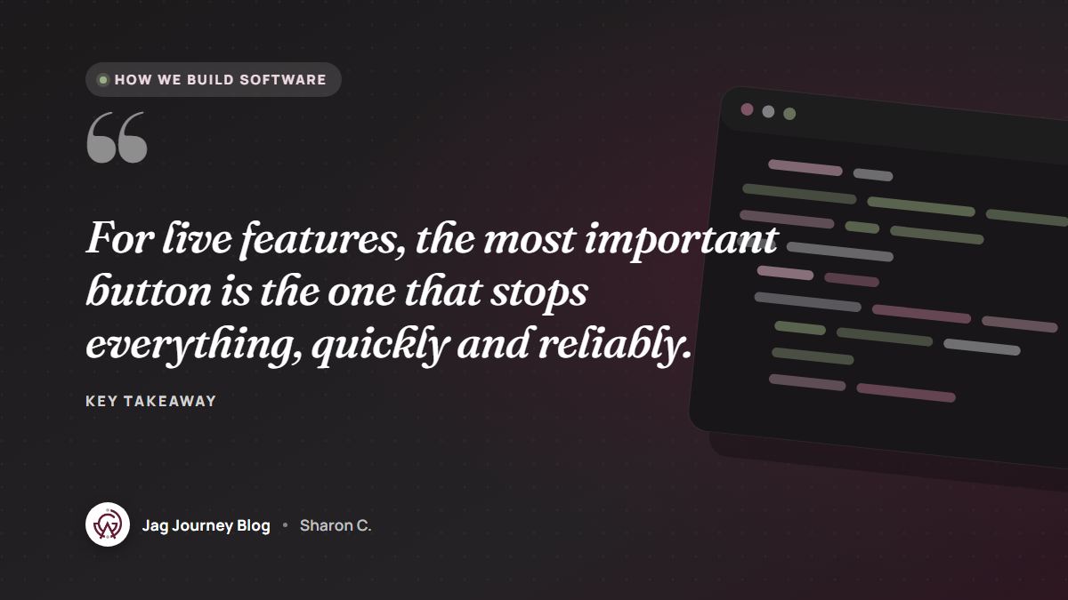 Quote card: For live features, the most important button is the one that stops everything, quickly and reliably.