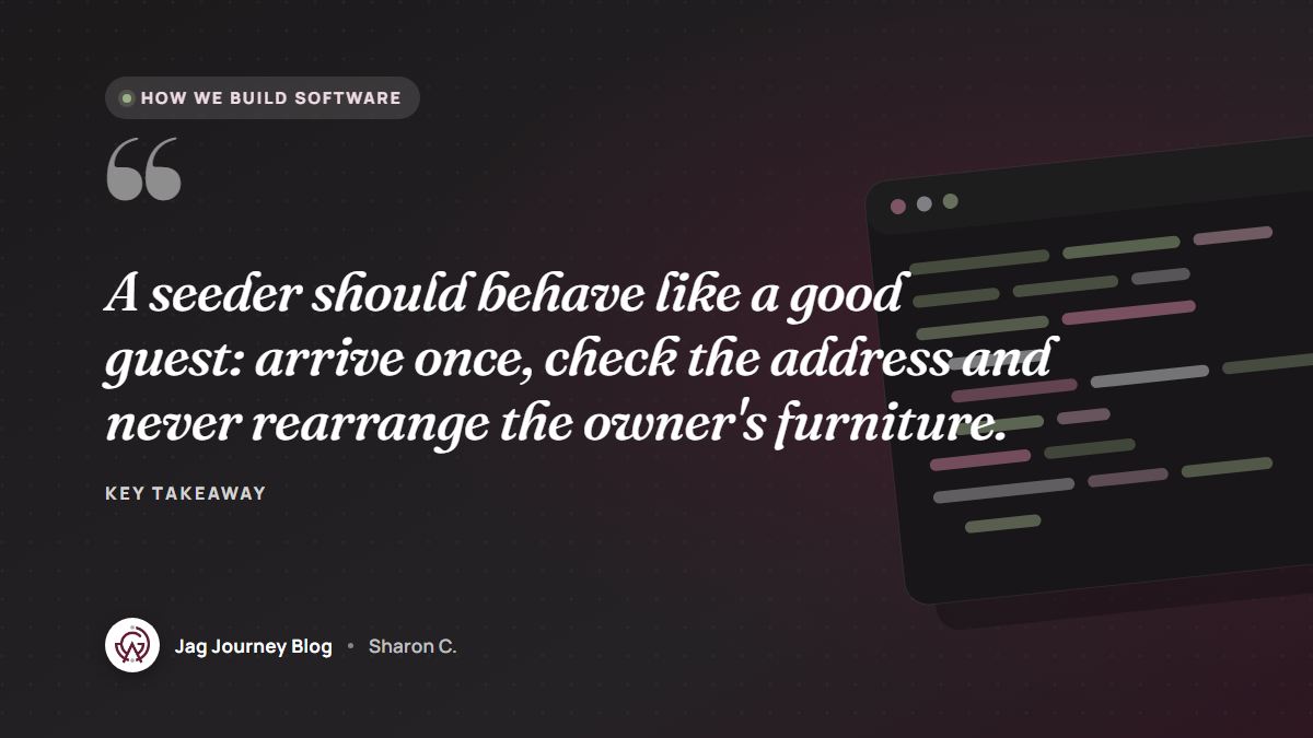 Quote card: A seeder should behave like a good guest: arrive once, check the address and never rearrange the owner's furniture.