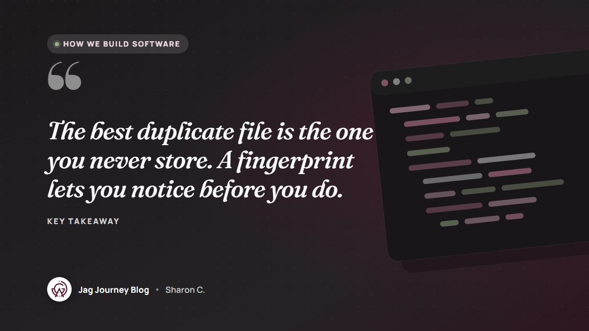 Quote card: The best duplicate file is the one you never store. A fingerprint lets you notice before you do.