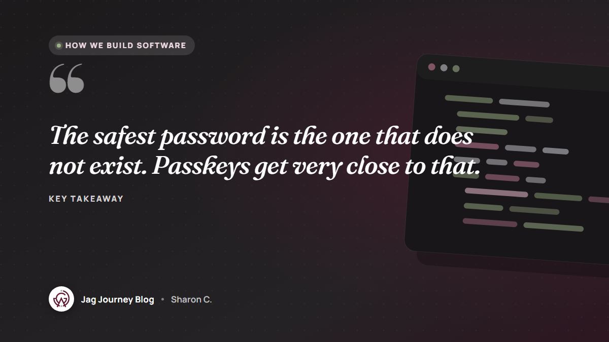 Quote card: The safest password is the one that does not exist. Passkeys get very close to that.