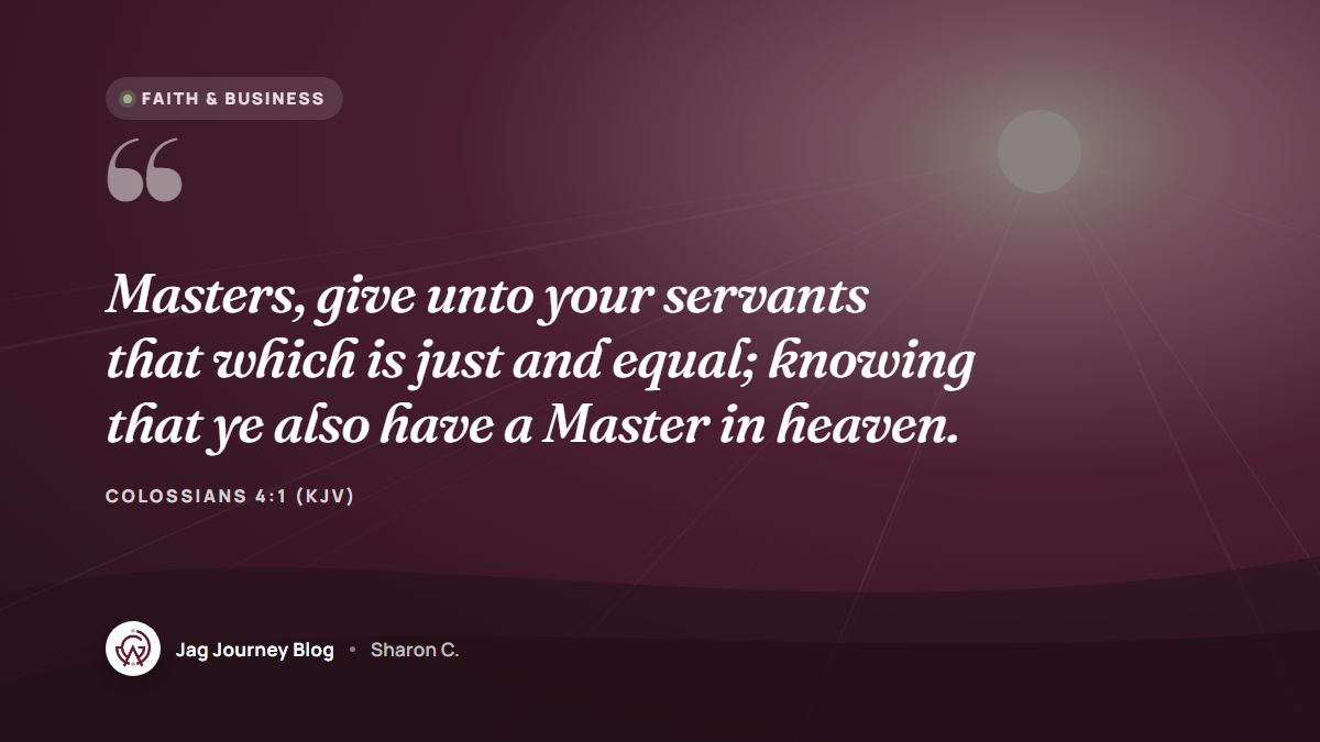 Quote card: Masters, give unto your servants that which is just and equal; knowing that ye also have a Master in heaven. (Colossians 4:1 (KJV))