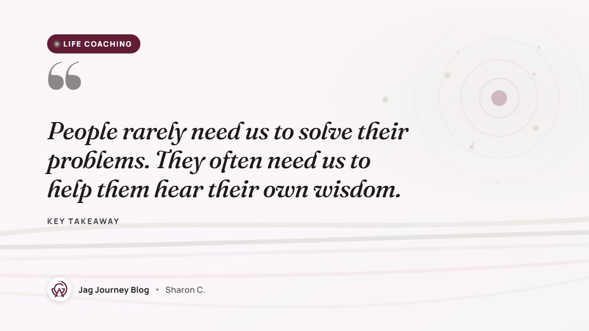 Quote card: People rarely need us to solve their problems. They often need us to help them hear their own wisdom.