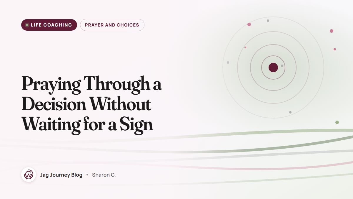 Praying Through a Decision Without Waiting for a Sign