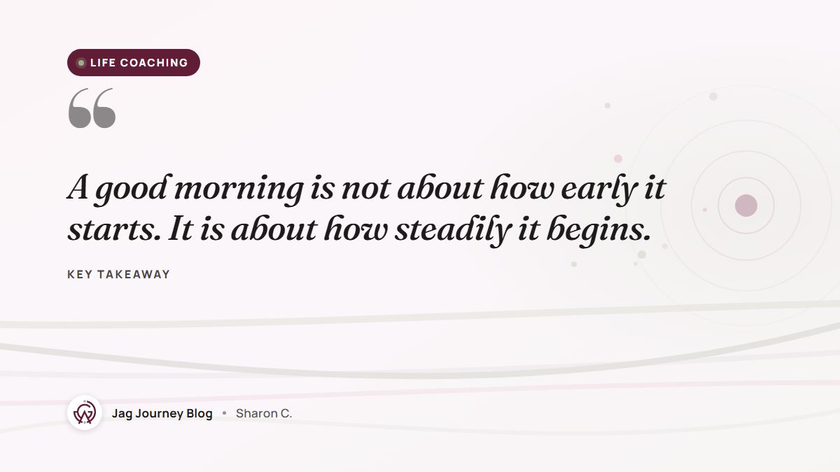 Quote card: A good morning is not about how early it starts. It is about how steadily it begins.
