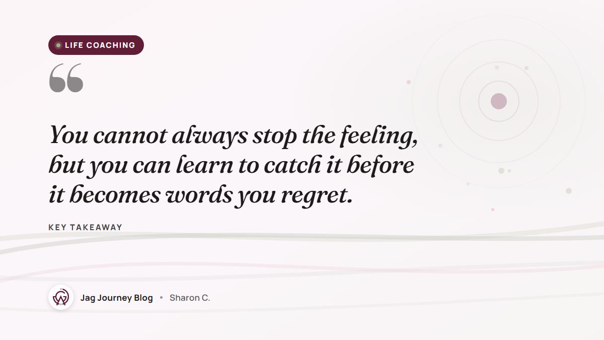 Quote card: You cannot always stop the feeling, but you can learn to catch it before it becomes words you regret.