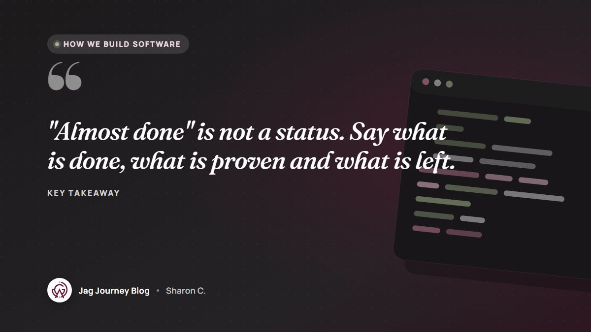 Quote card: "Almost done" is not a status. Say what is done, what is proven and what is left.