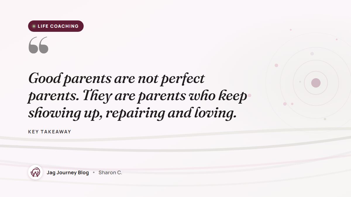 Quote card: Good parents are not perfect parents. They are parents who keep showing up, repairing and loving.
