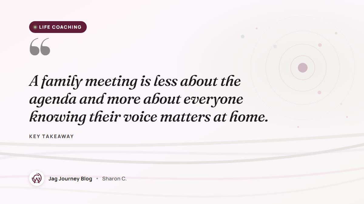 Quote card: A family meeting is less about the agenda and more about everyone knowing their voice matters at home.