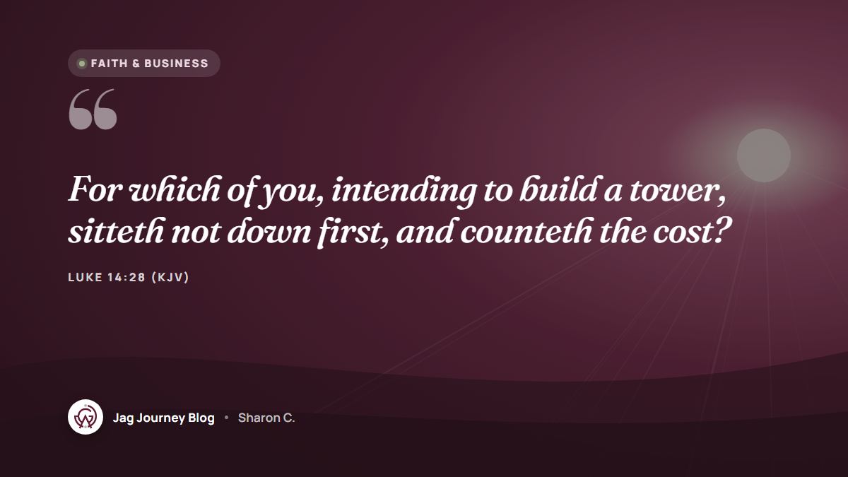 Quote card: For which of you, intending to build a tower, sitteth not down first, and counteth the cost, whether he have sufficient to finish it? (Luke 14:28 (KJV))