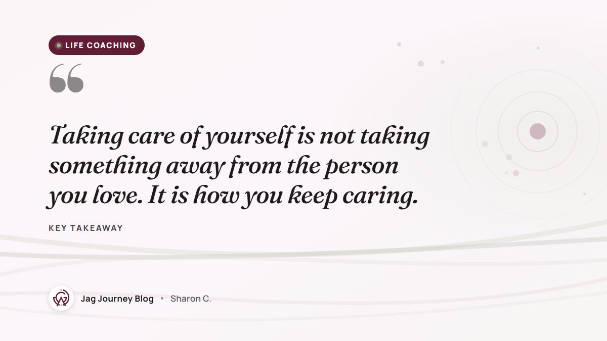 Quote card: Taking care of yourself is not taking something away from the person you love. It is how you keep caring.