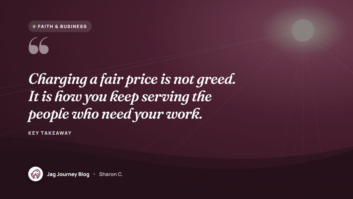 Quote card: Charging a fair price is not greed. It is how you keep serving the people who need your work.