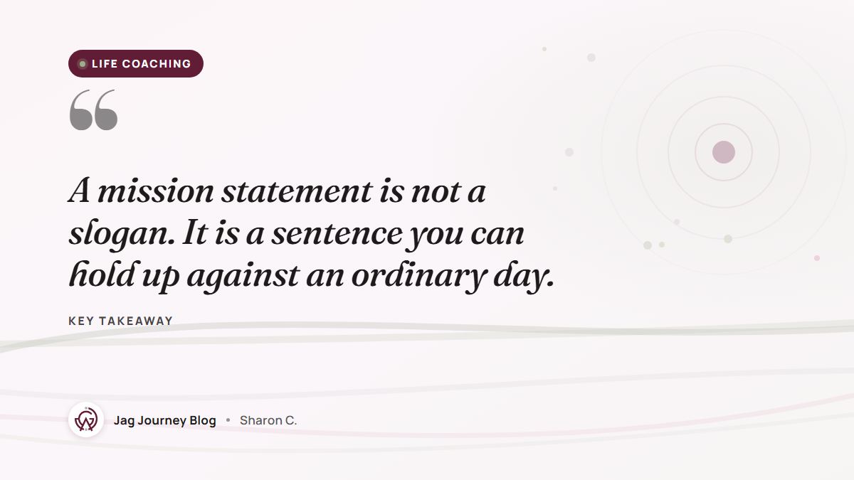 Quote card: A mission statement is not a slogan. It is a sentence you can hold up against an ordinary day.