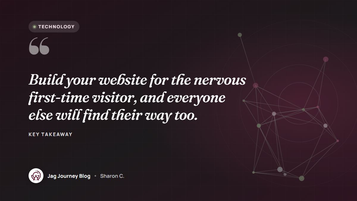Quote card: Build your website for the nervous first-time visitor, and everyone else will find their way too.