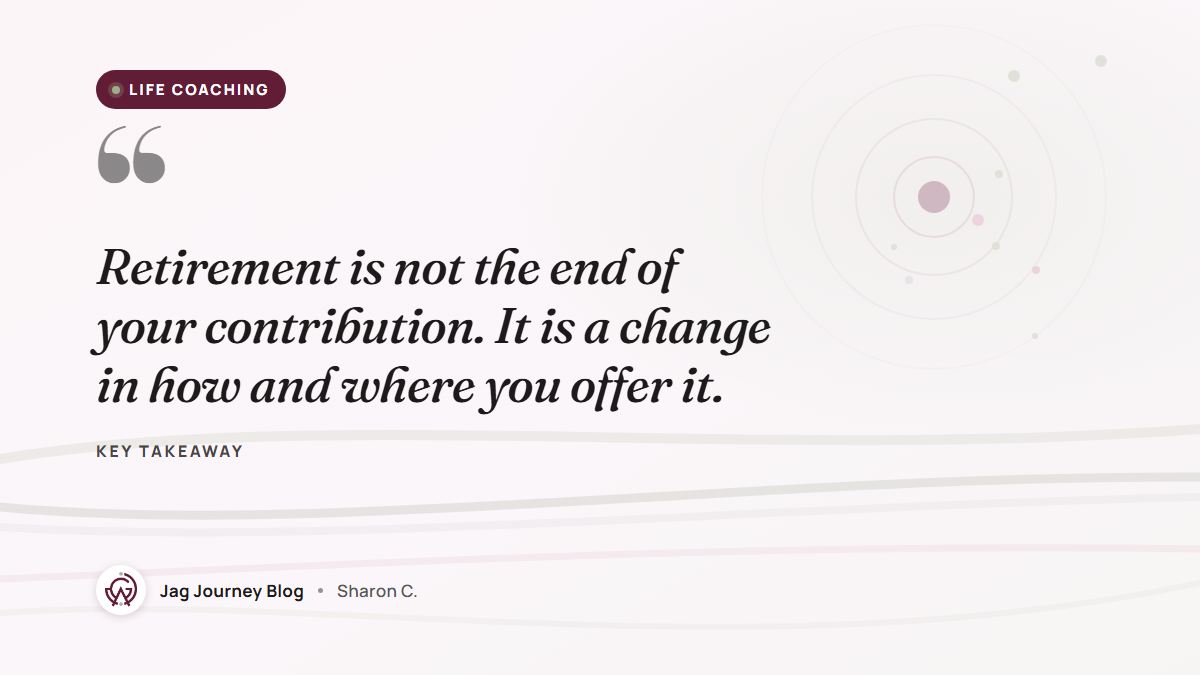 Quote card: Retirement is not the end of your contribution. It is a change in how and where you offer it.