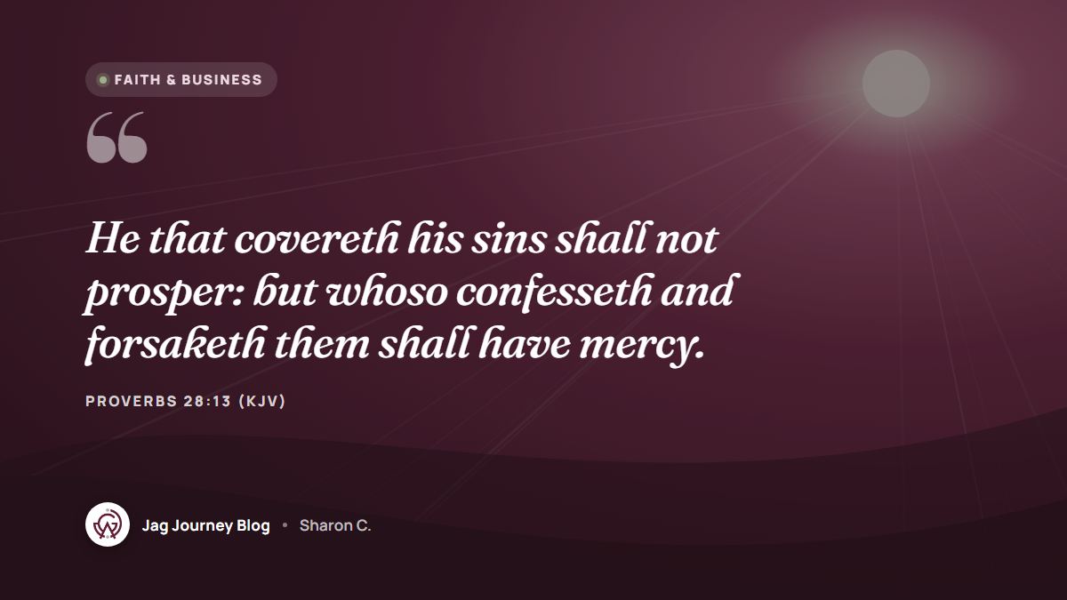 Quote card: He that covereth his sins shall not prosper: but whoso confesseth and forsaketh them shall have mercy. (Proverbs 28:13 (KJV))