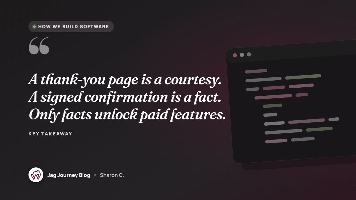 Quote card: A thank-you page is a courtesy. A signed confirmation is a fact. Only facts unlock paid features.