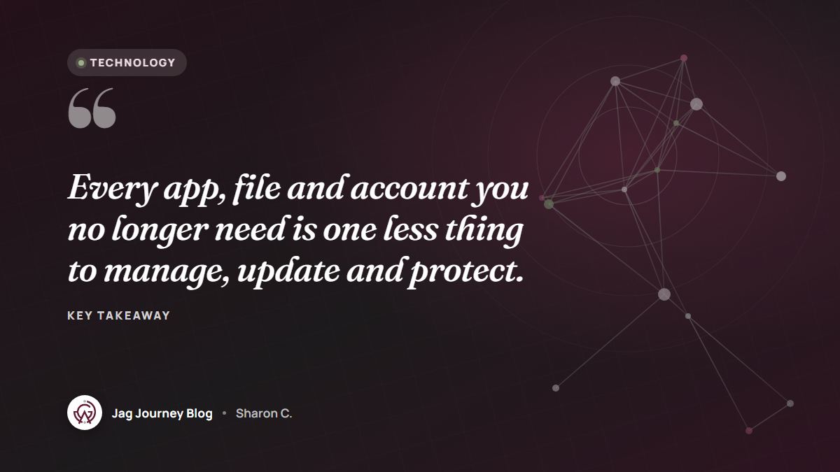 Quote card: Every app, file and account you no longer need is one less thing to manage, update and protect.