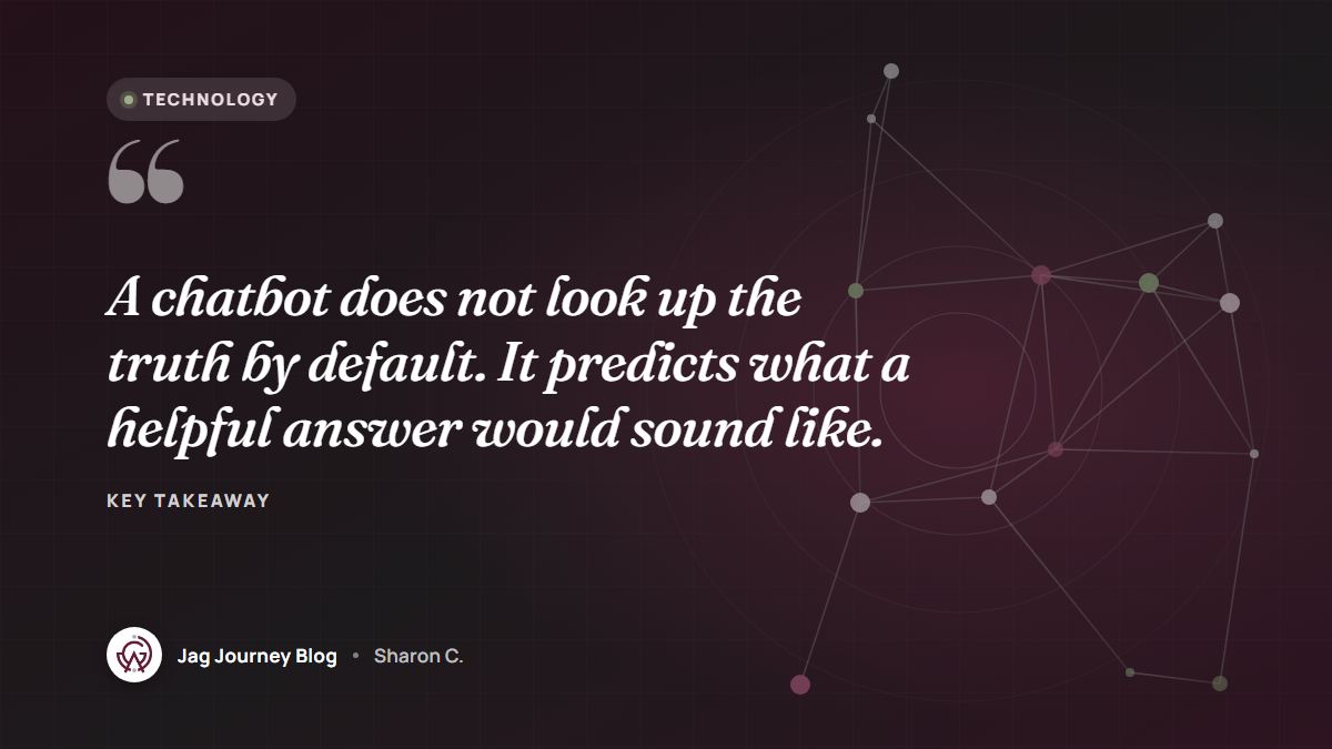 Quote card: A chatbot does not look up the truth by default. It predicts what a helpful answer would sound like.