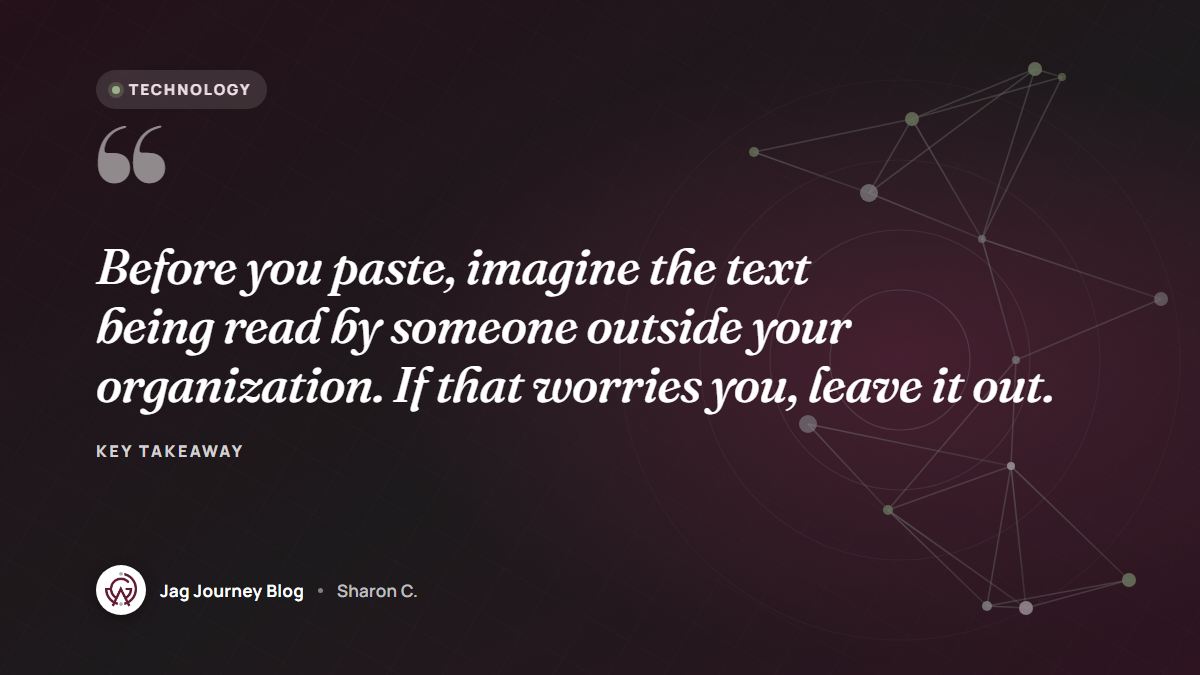Quote card: Before you paste, imagine the text being read by someone outside your organization. If that worries you, leave it out.