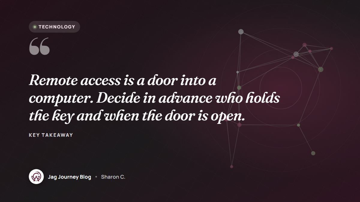 Quote card: Remote access is a door into a computer. Decide in advance who holds the key and when the door is open.