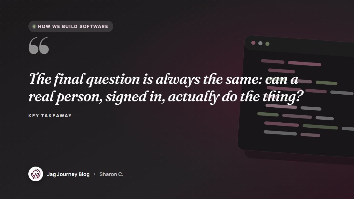 Quote card: The final question is always the same: can a real person, signed in, actually do the thing?