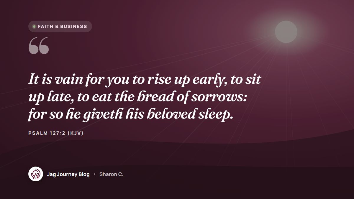 Quote card: It is vain for you to rise up early, to sit up late, to eat the bread of sorrows: for so he giveth his beloved sleep. (Psalm 127:2 (KJV))