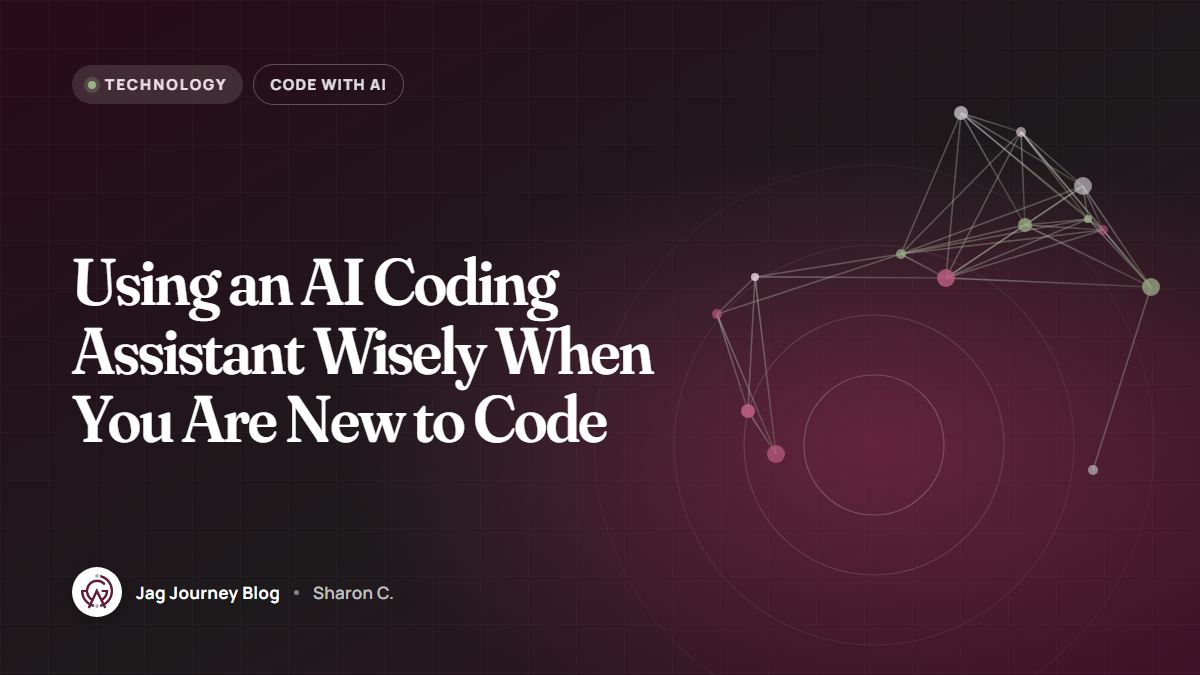 Using an AI Coding Assistant Wisely When You Are New to Code