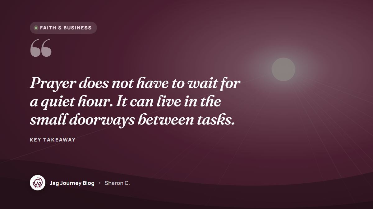 Quote card: Prayer does not have to wait for a quiet hour. It can live in the small doorways between tasks.