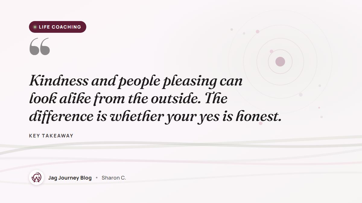 Quote card: Kindness and people pleasing can look alike from the outside. The difference is whether your yes is honest.