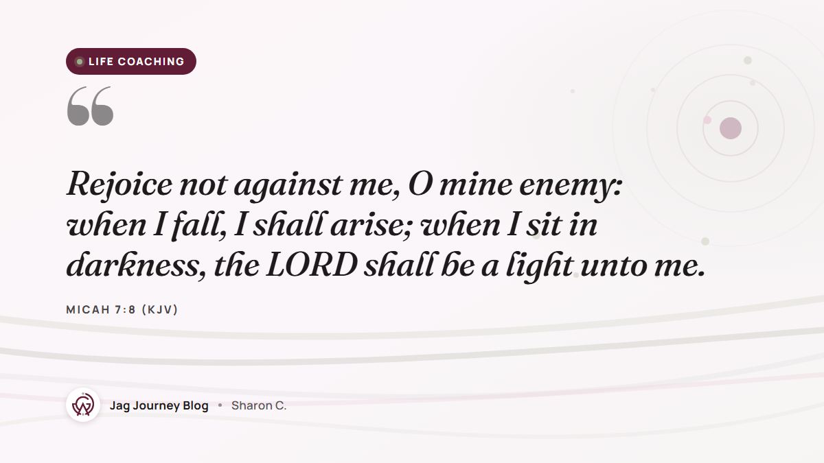 Quote card: Rejoice not against me, O mine enemy: when I fall, I shall arise; when I sit in darkness, the LORD shall be a light unto me. (Micah 7:8 (KJV))