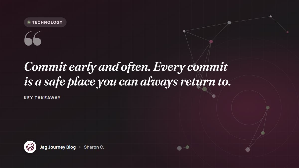 Quote card: Commit early and often. Every commit is a safe place you can always return to.