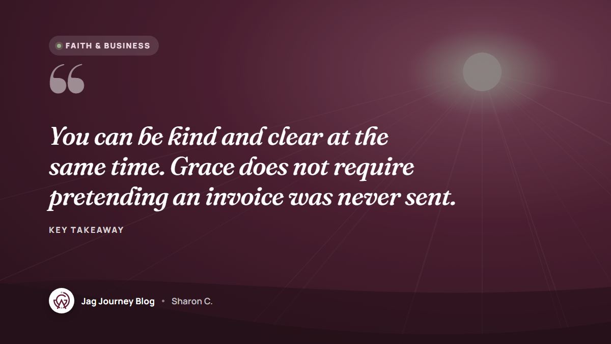 Quote card: You can be kind and clear at the same time. Grace does not require pretending an invoice was never sent.