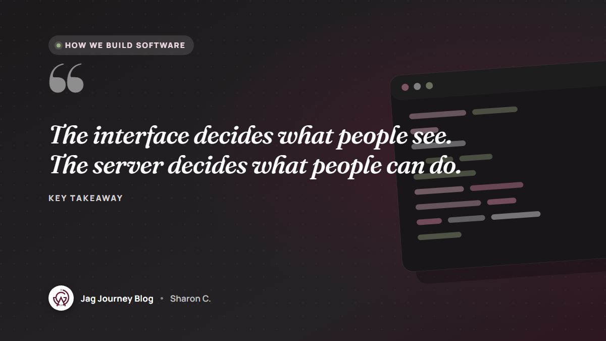Quote card: The interface decides what people see. The server decides what people can do.