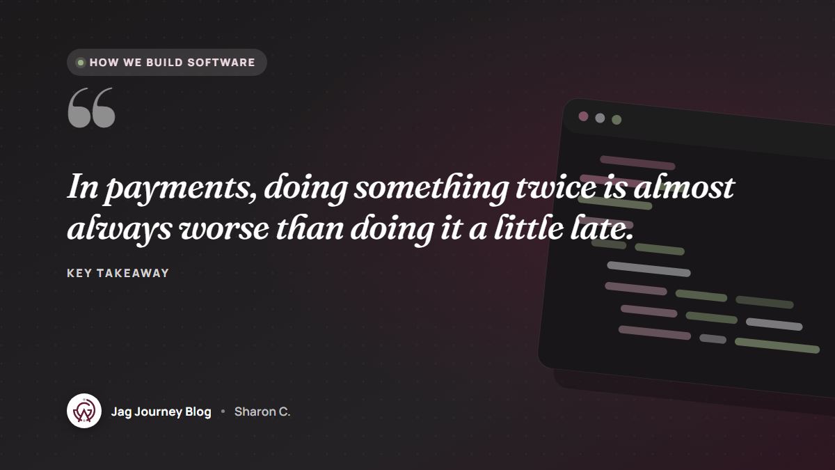 Quote card: In payments, doing something twice is almost always worse than doing it a little late.
