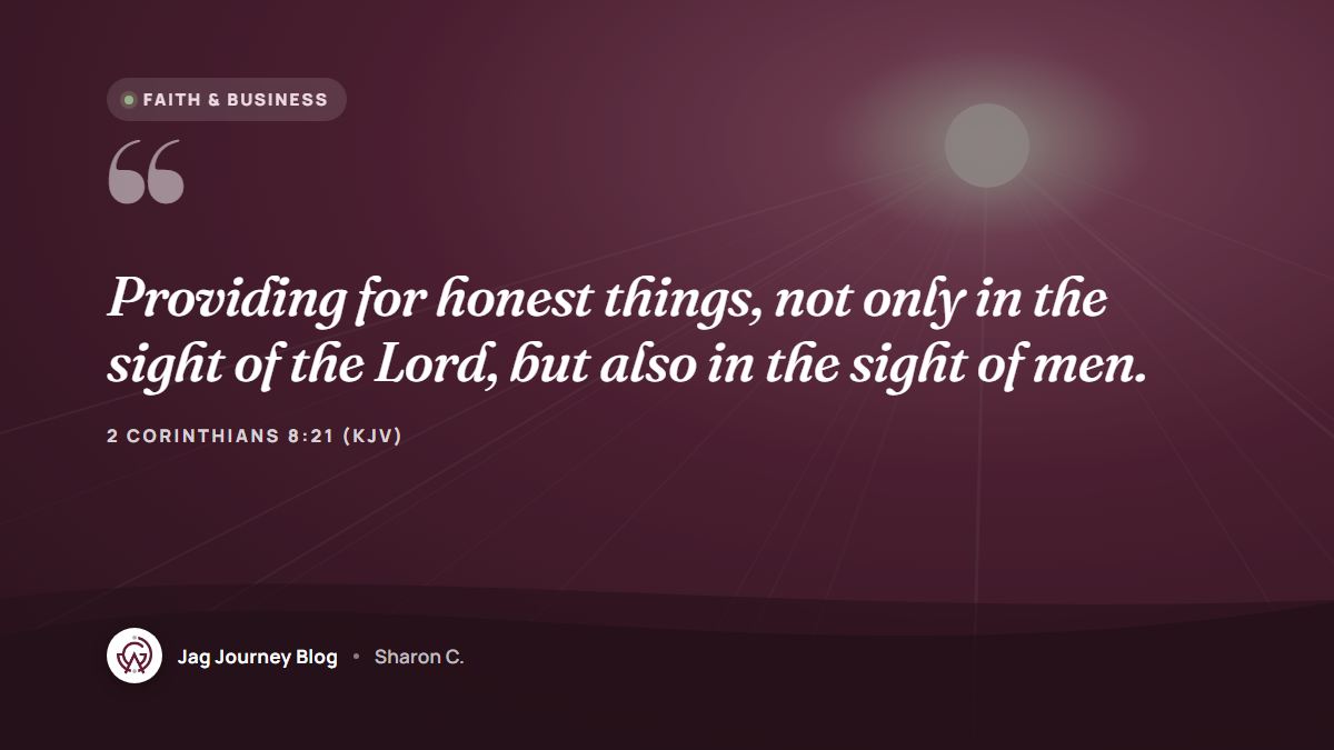 Quote card: Providing for honest things, not only in the sight of the Lord, but also in the sight of men. (2 Corinthians 8:21 (KJV))