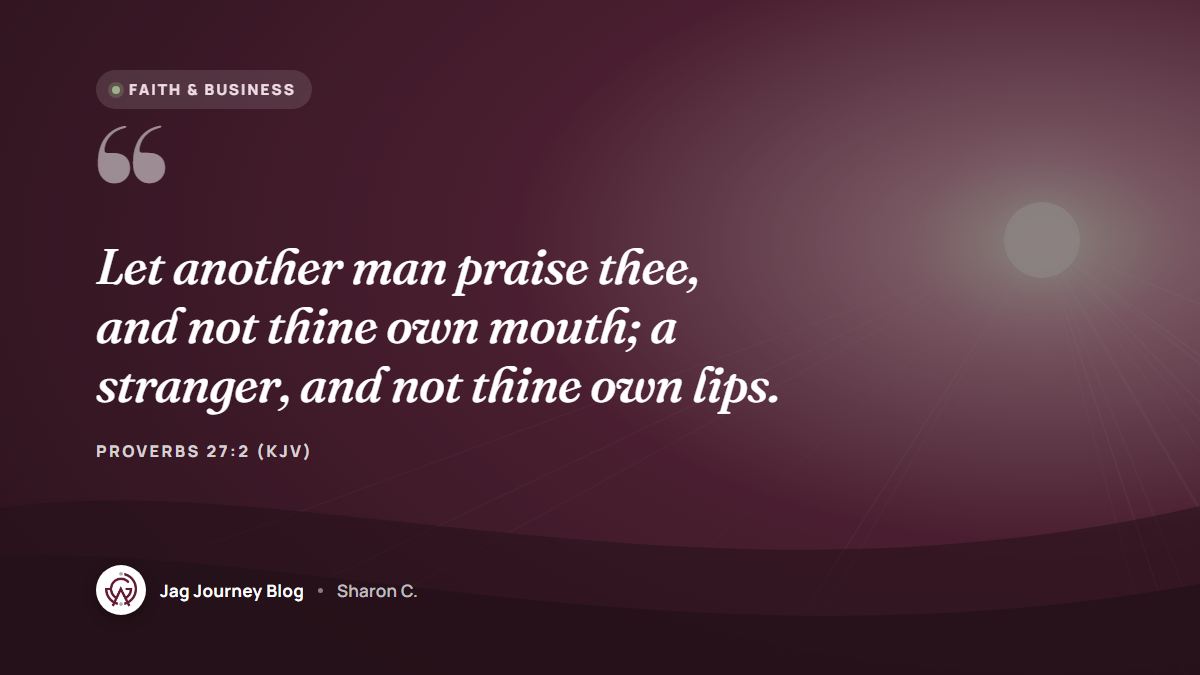 Quote card: Let another man praise thee, and not thine own mouth; a stranger, and not thine own lips. (Proverbs 27:2 (KJV))