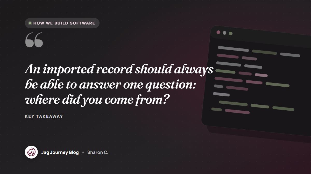 Quote card: An imported record should always be able to answer one question: where did you come from?