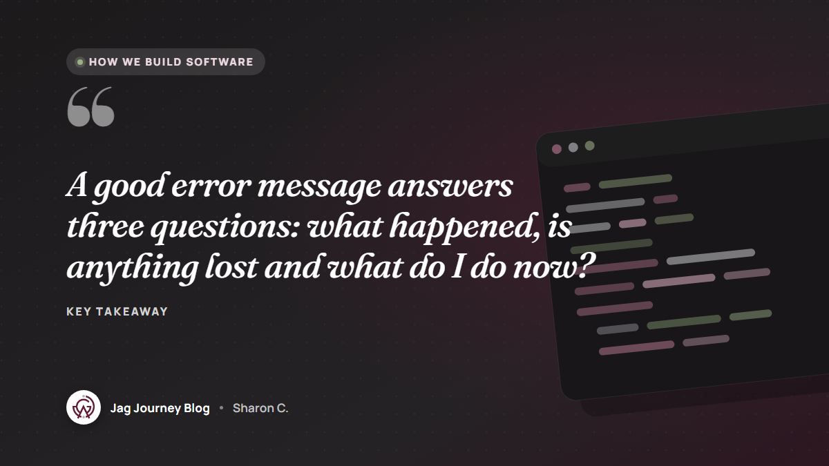 Quote card: A good error message answers three questions: what happened, is anything lost and what do I do now?