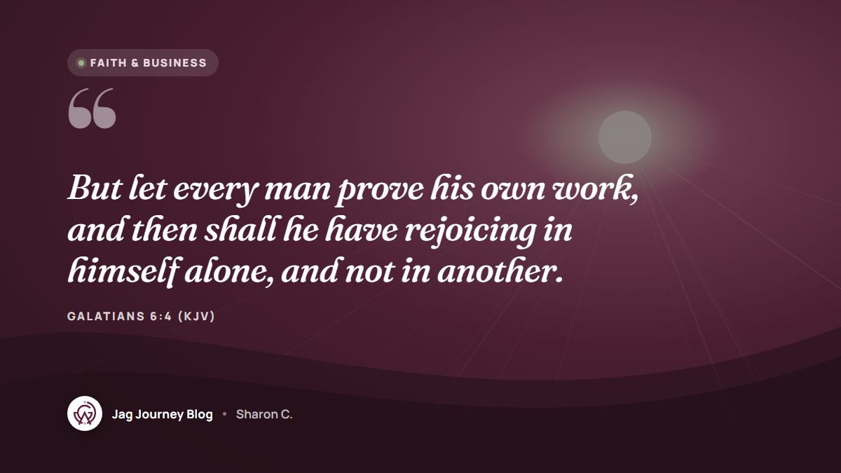 Quote card: But let every man prove his own work, and then shall he have rejoicing in himself alone, and not in another. (Galatians 6:4 (KJV))