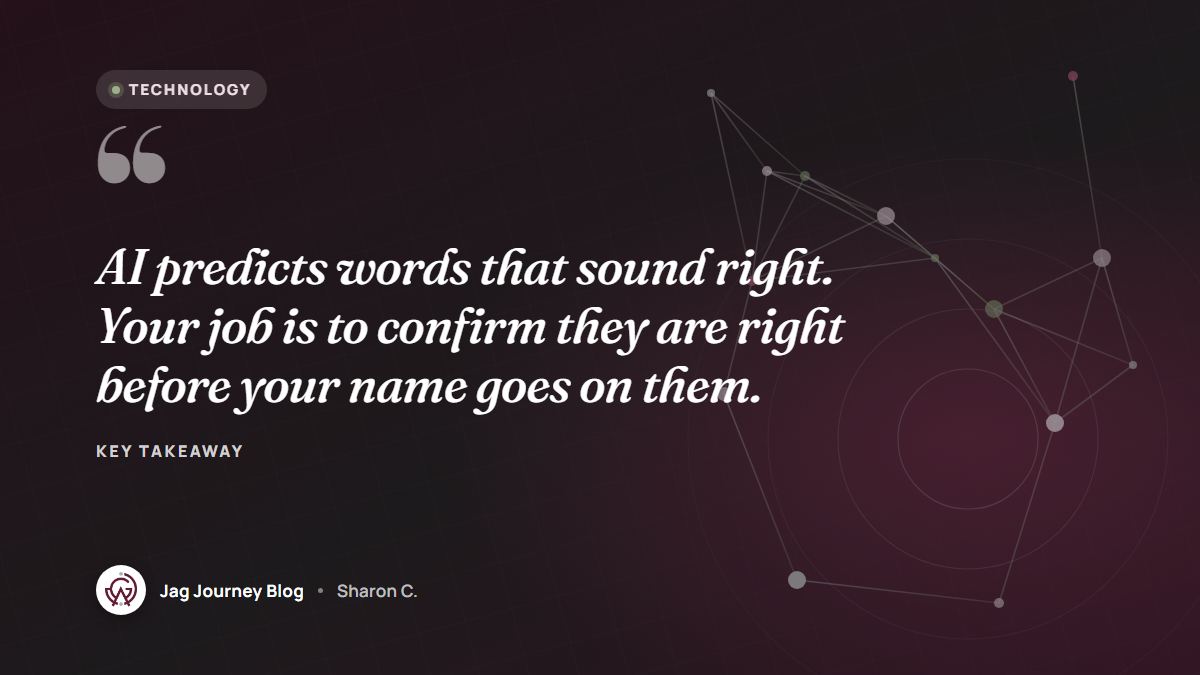 Quote card: AI predicts words that sound right. Your job is to confirm they are right before your name goes on them.