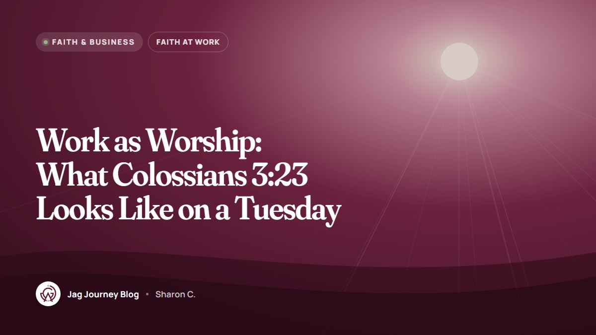 Work as Worship: What Colossians 3:23 Looks Like on a Tuesday