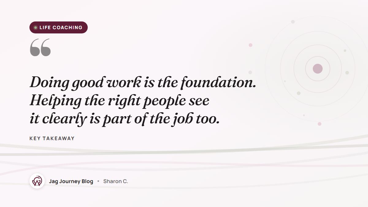 Quote card: Doing good work is the foundation. Helping the right people see it clearly is part of the job too.