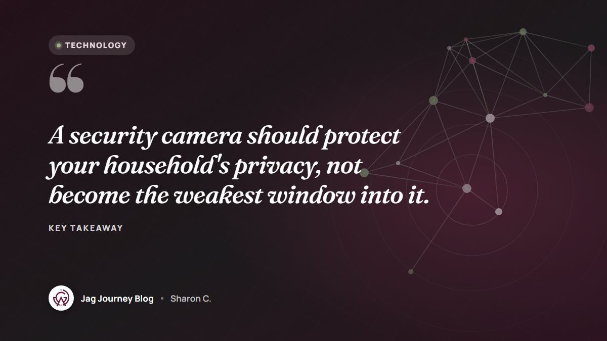 Quote card: A security camera should protect your household's privacy, not become the weakest window into it.