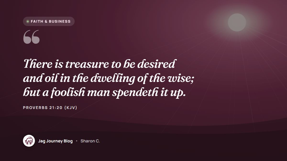 Quote card: There is treasure to be desired and oil in the dwelling of the wise; but a foolish man spendeth it up. (Proverbs 21:20 (KJV))
