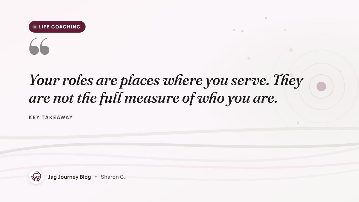 Quote card: Your roles are places where you serve. They are not the full measure of who you are.