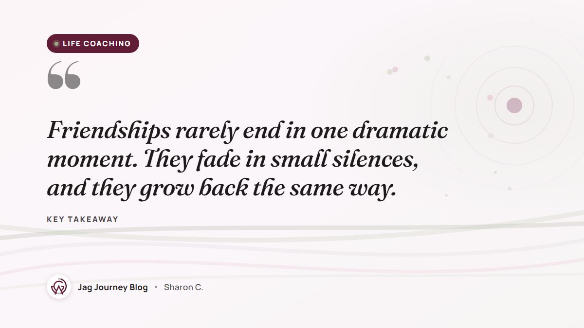 Quote card: Friendships rarely end in one dramatic moment. They fade in small silences, and they grow back the same way.