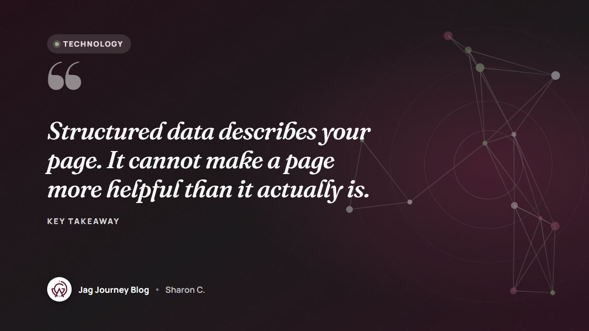 Quote card: Structured data describes your page. It cannot make a page more helpful than it actually is.