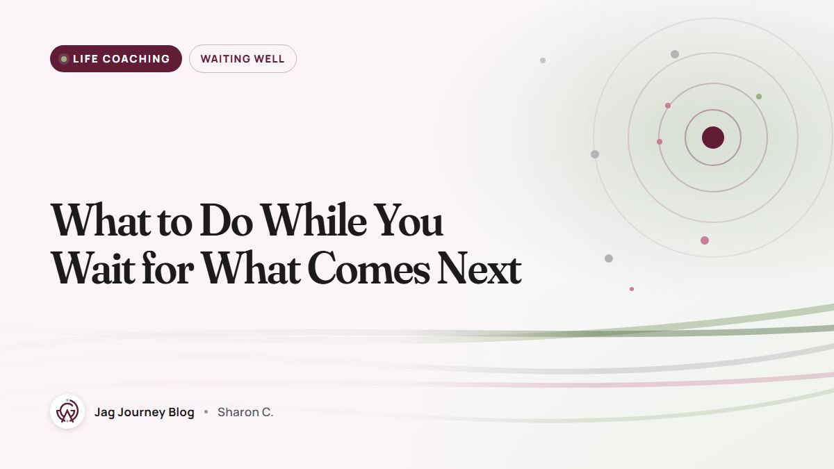 What to Do While You Wait for What Comes Next