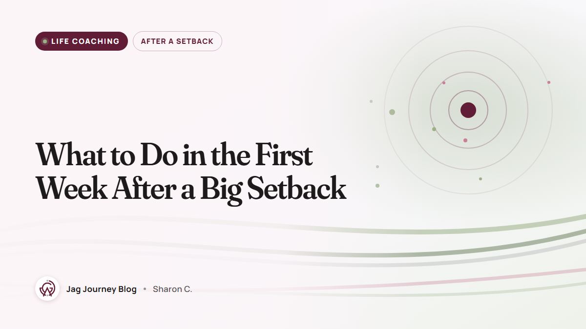 What to Do in the First Week After a Big Setback